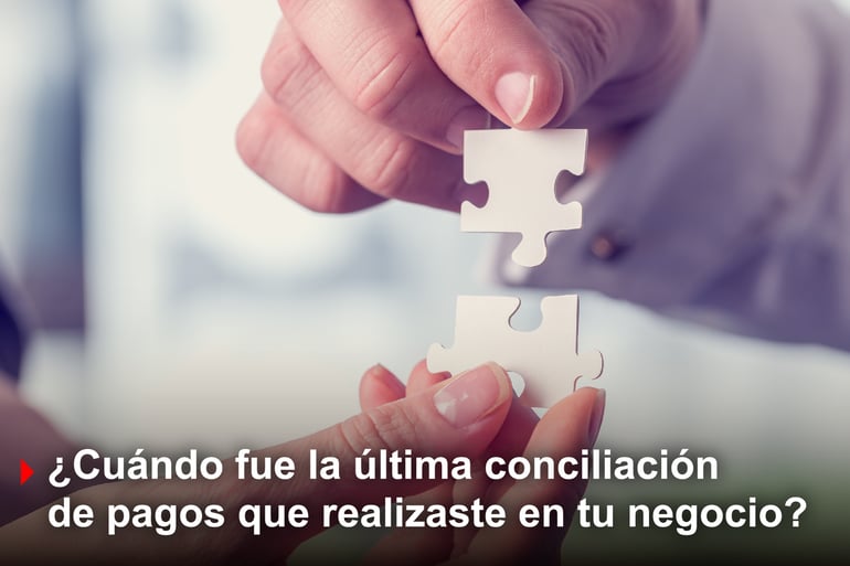 ¿Cuándo fue la última vez que realizaste una conciliación de pagos?