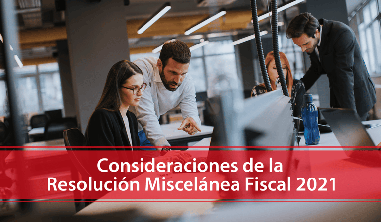 Consideraciones de la Resolución Miscelánea Fiscal 2021