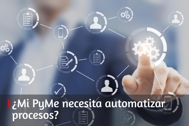 ¿Mi PyME necesita automatizar procesos?