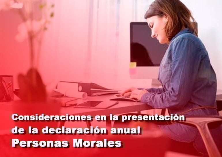 Consideraciones en la presentación de la declaración anual Personas Morales