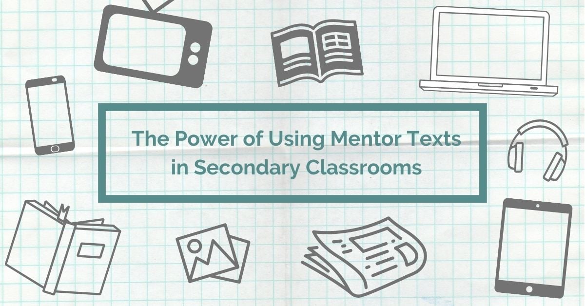The Power of Using Mentor Texts in Secondary Classrooms