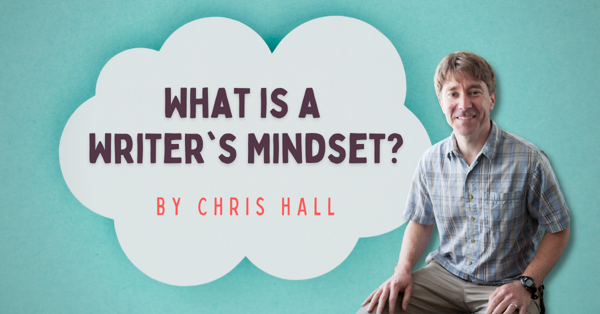 What is a Writer’s Mindset by Chris Hall Blog Headerx