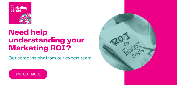 Get help from The Marketing Centre with understanding Marketing ROI