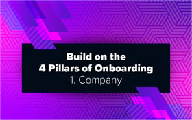 Build on the 4 Pillars of Onboarding – 1. Company