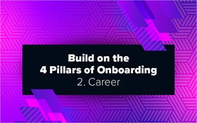 Build on the 4 Pillars of Onboarding – 2. Career
