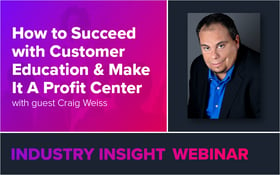 How to Succeed with Customer Education & Make It A Profit Center
