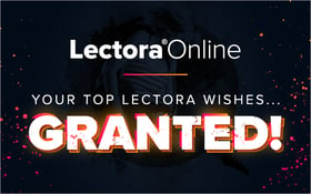 Your Top Lectora Online Wishes...GRANTED!