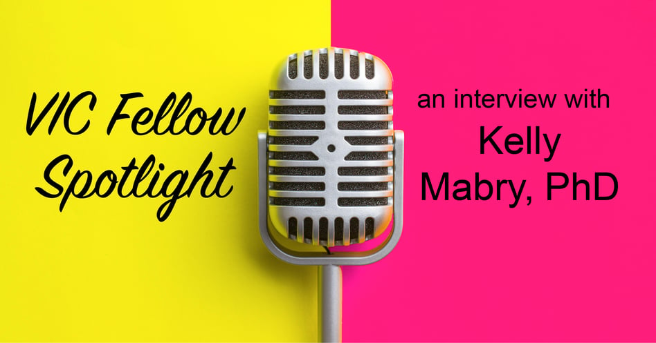 VIC Fellows Spotlight: Kelly Mabry, PhD
