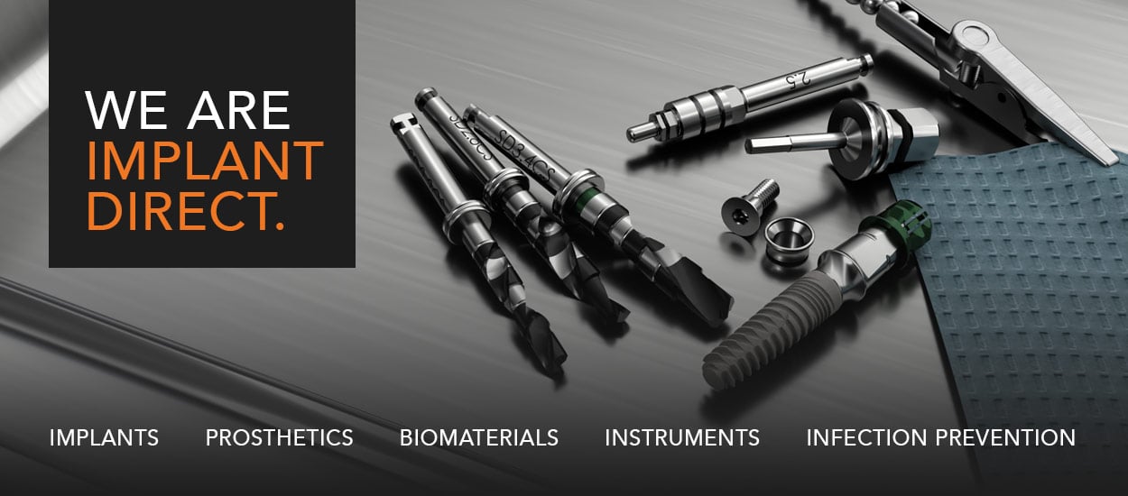 We Are Implant Direct. Implants, Prosthetics, Biomaterials, Instruments, Infection Prevention