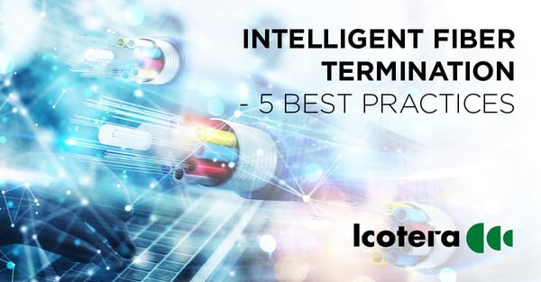 https://blog.icotera.com/5-best-practices-for-intelligent-fiber-termination