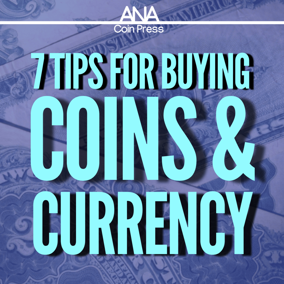Seven Tips for Buying Coins and Currency
