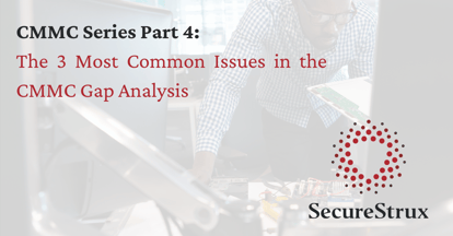 CMMC Series Part 4: The 3 Most Common Issues in the Gap Analysis