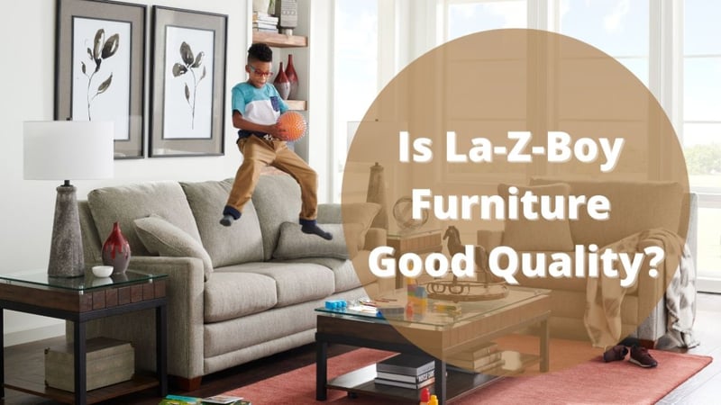 Is La-Z-Boy Furniture Good Quality?