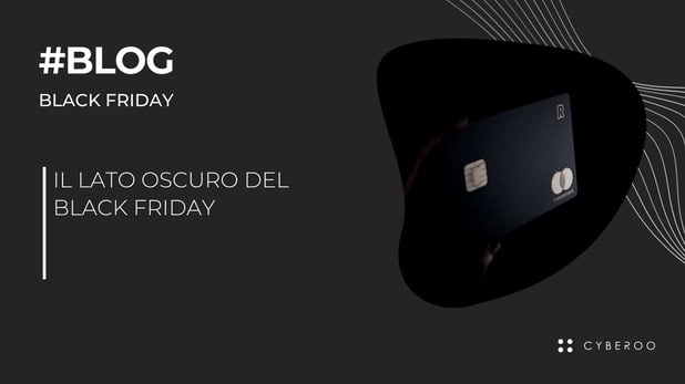 Il lato oscuro del Black Friday : I consigli di CYBEROO