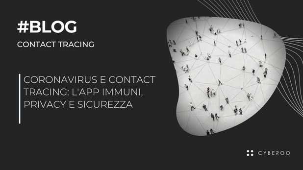 Coronavirus e Contact Tracing: L'app Immuni, privacy e sicurezza.