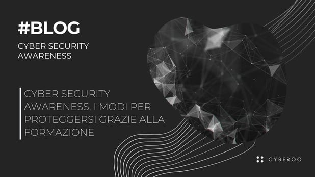 Cyber Security Awareness, i modi per proteggersi grazie alla formazione