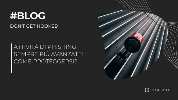 Attività di phishing sempre più avanzate: come proteggersi?