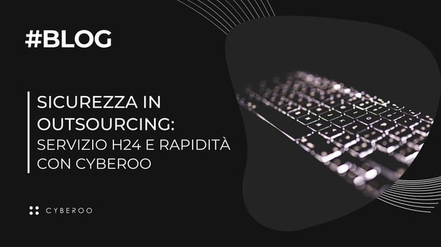 Cyber security in outsourcing: servizio H24 e rapidità con Cyberoo