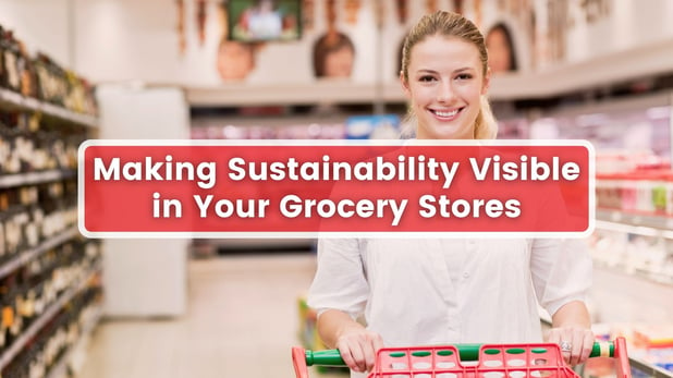 Making Sustainability Visible in Your Grocery Stores