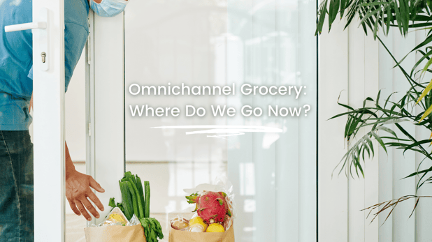 Omnichannel Grocery: Where Do We Go Now?