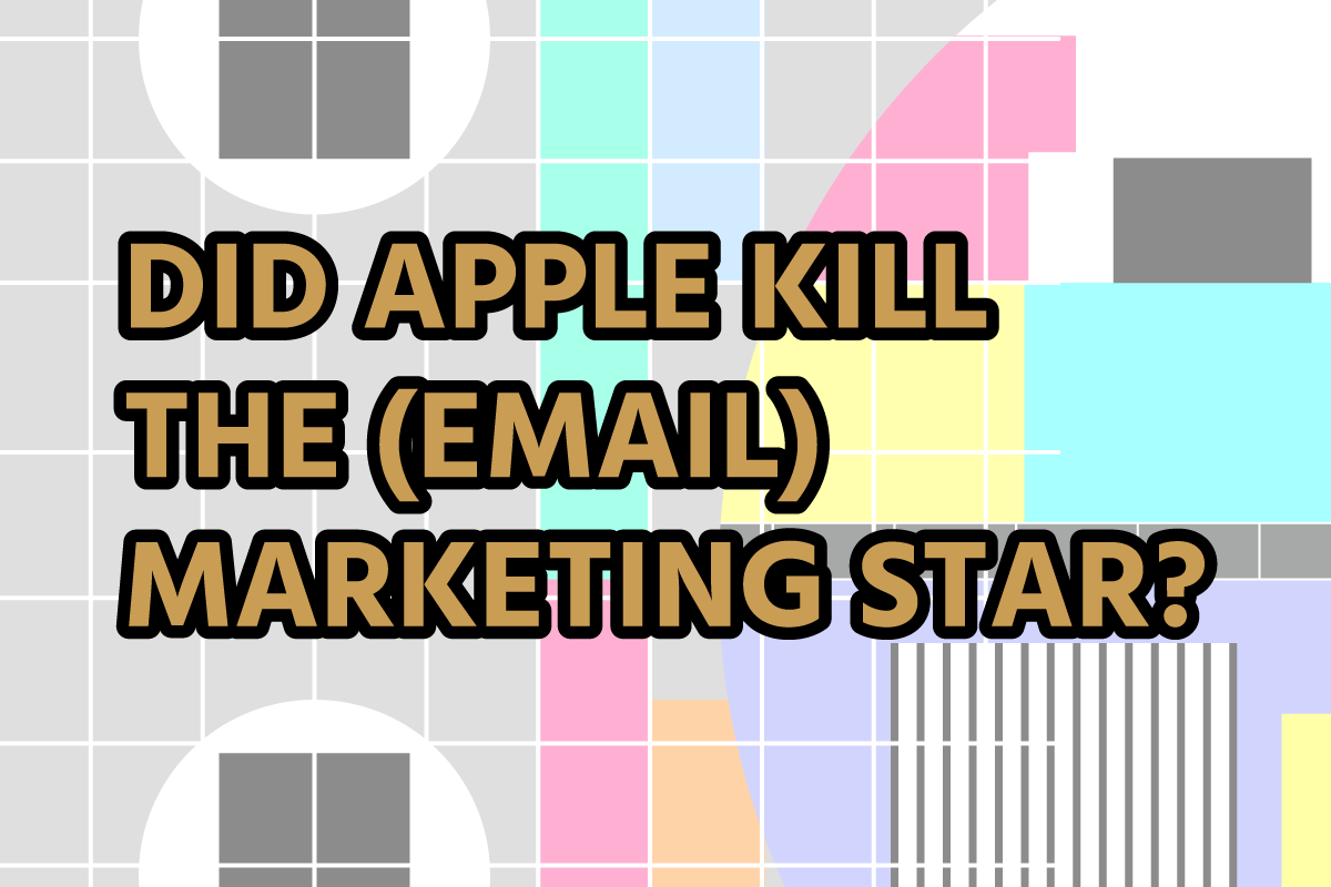 Did Apple kill the (email) marketing star?