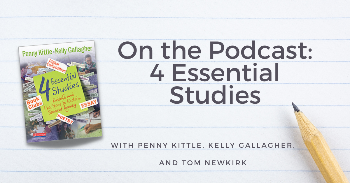 4 Essential Studies with Penny Kittle, Kelly Gallagher, and Tom