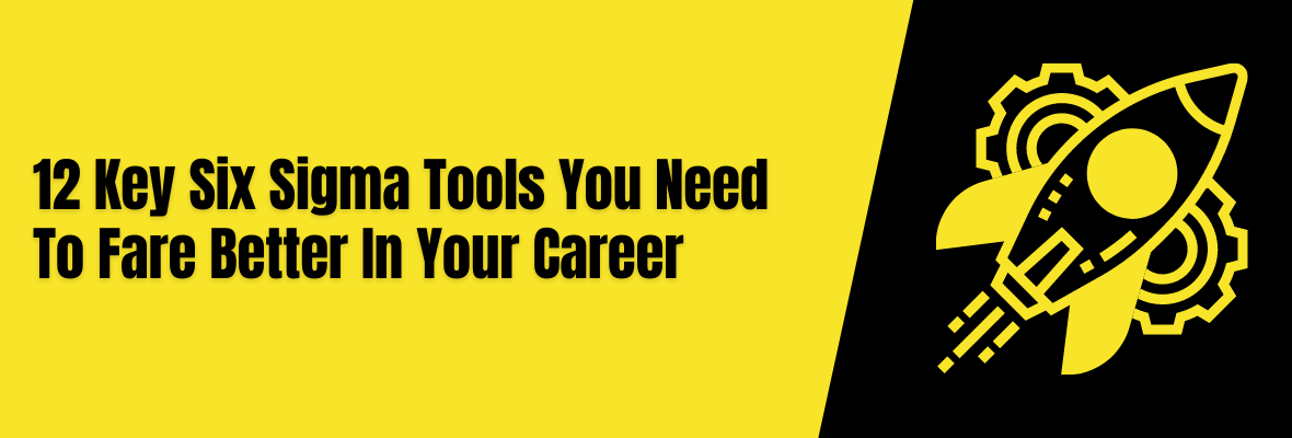 Top 12 Lean Six Sigma Tools to Boost Your Career