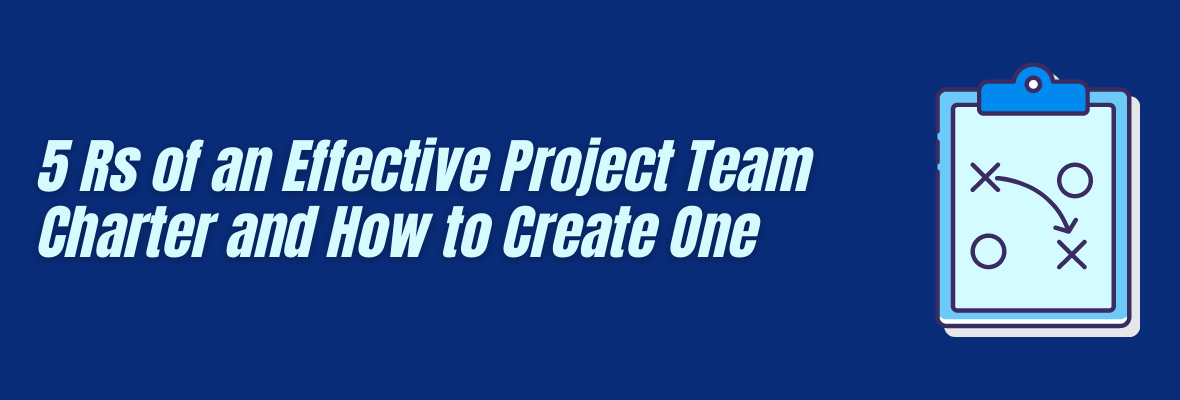 Create an Effective Project Team Charter With These 5Rs
