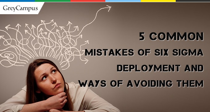 Five Common Mistakes Of Six Sigma Deployment And Ways Of Avoiding Them