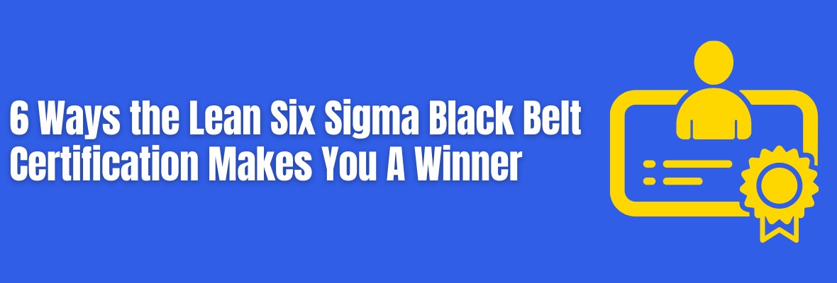 6 Reasons to Get Lean Six Sigma Black Belt Certified in 2021