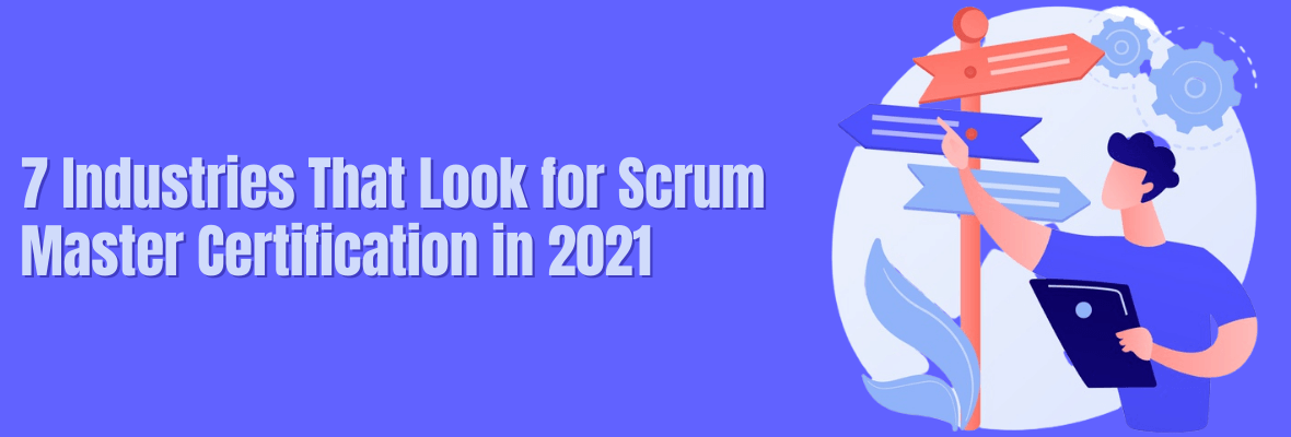 7 Industries That Prefer Scrum Masters in 2021