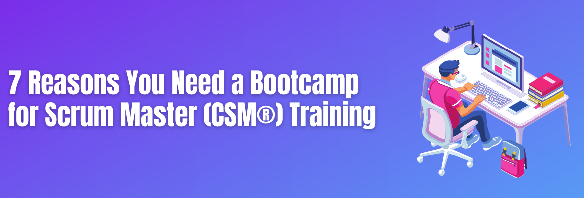 7 Ways a Bootcamp Helps You Nail Scrum Master Certification Exam