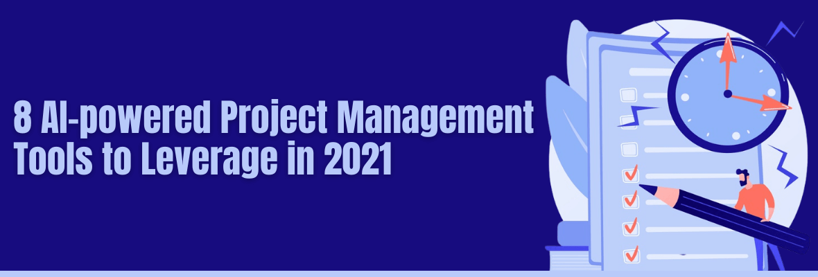 8 AI-powered Tools Project Managers Can Leverage in 2021