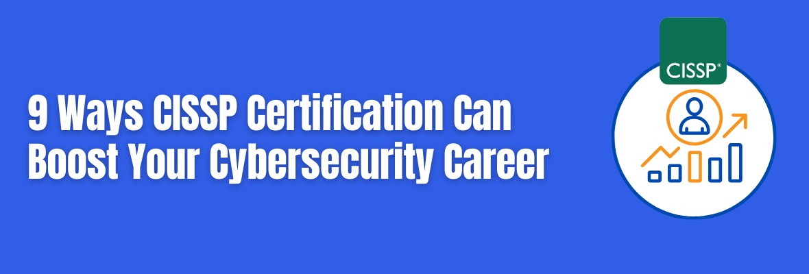 These 9 Reasons Make the CISSP Certification Worth the Effort