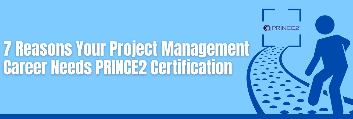 7 Ways a PRINCE2 Certification Prepares You for a Project Management Career