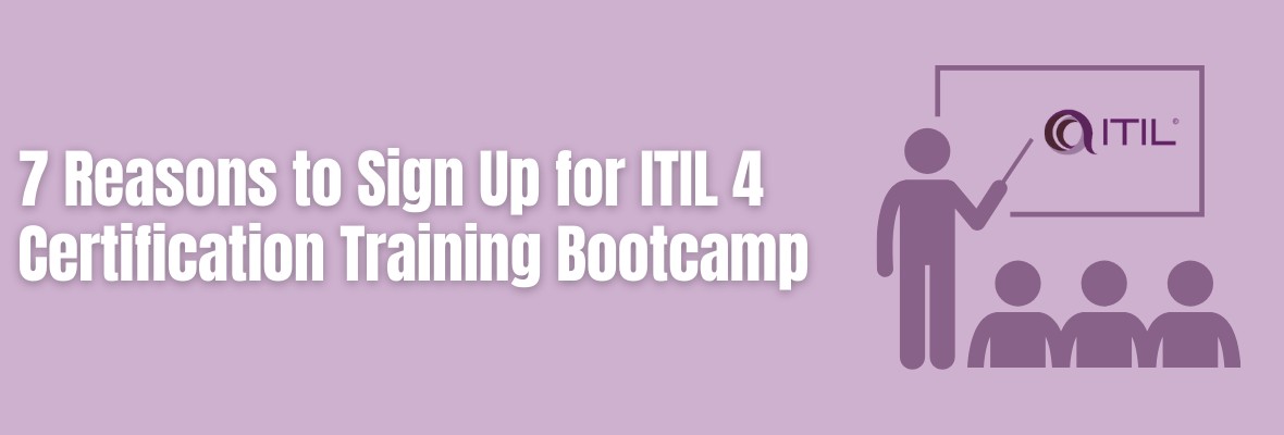 7 Reasons Why You Should Opt for a ITIL 4 Certification Bootcamp