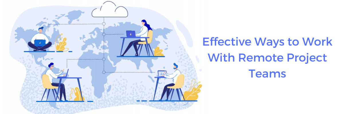 Successful Ways to Work With Remote Project Teams