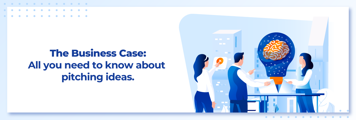 All You Need to Know about Pitching a Business Case Successfully