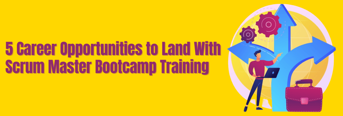 Scrum Master Bootcamp: 5 Career Options to Look Forward to