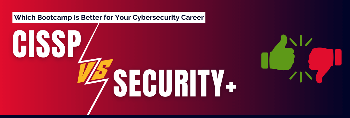 CISSP vs Security+ Bootcamp: What to Choose and Why
