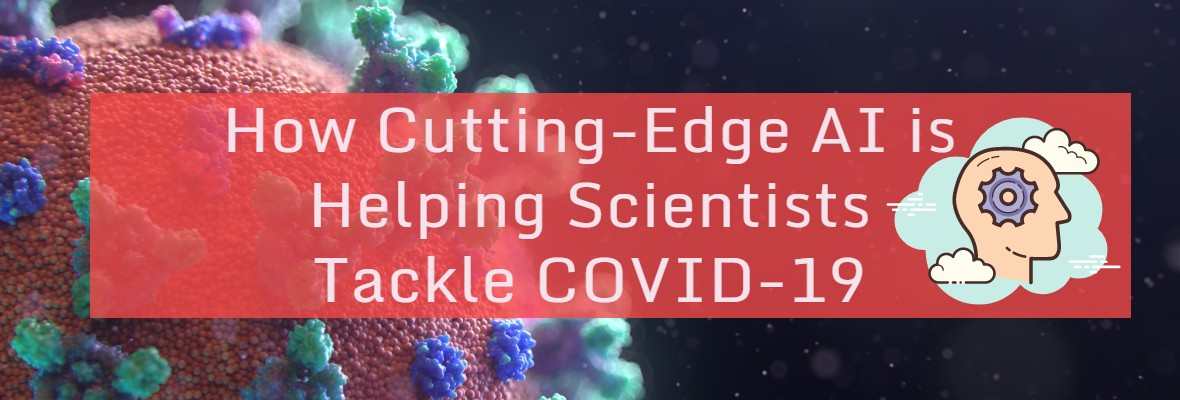 Cutting Edge AI Helps Scientists Combat COVID 19
