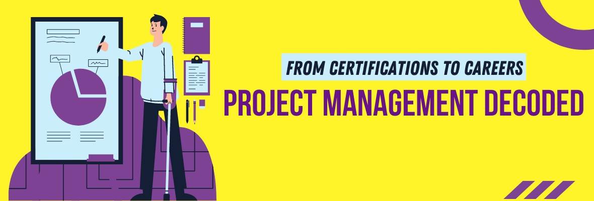 Project Management Decoded: From Certifications to Careers
