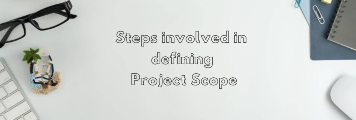Steps Involved In Defining Project Scope