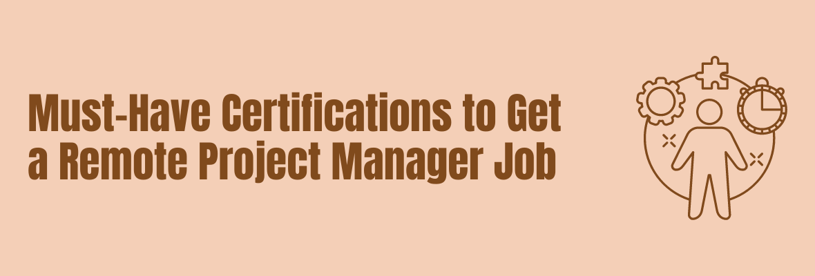 Land A Remote Project Manager Job With These Must-Have Certifications