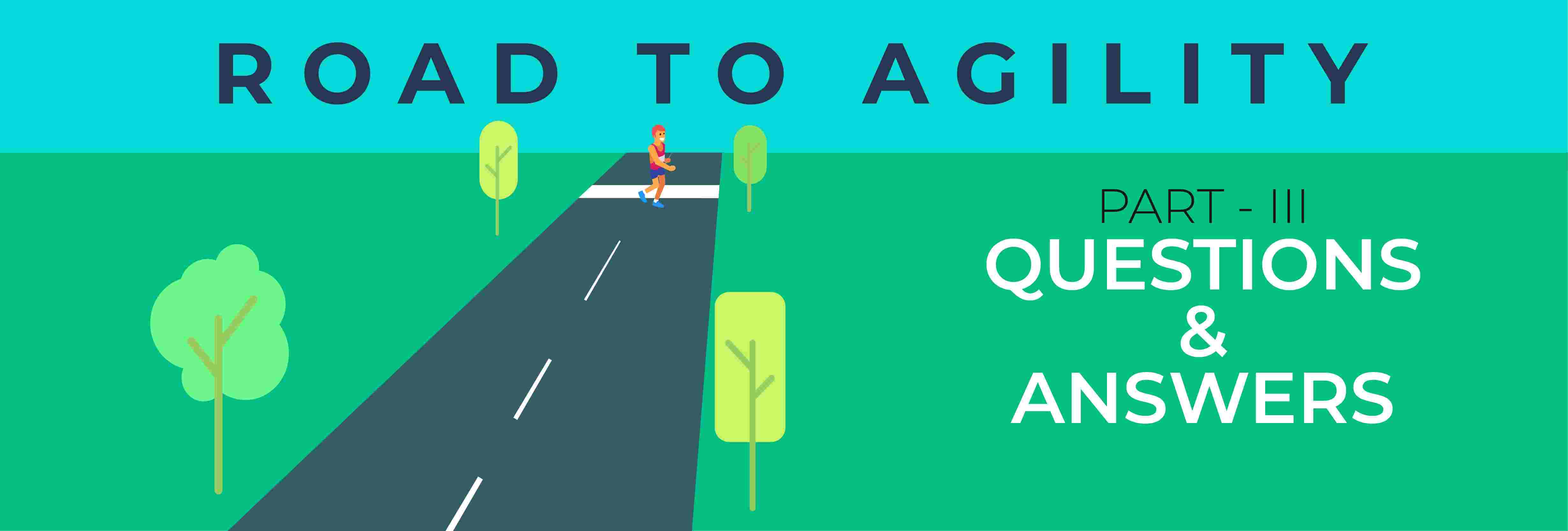 Questions and Answers on Road to Agility