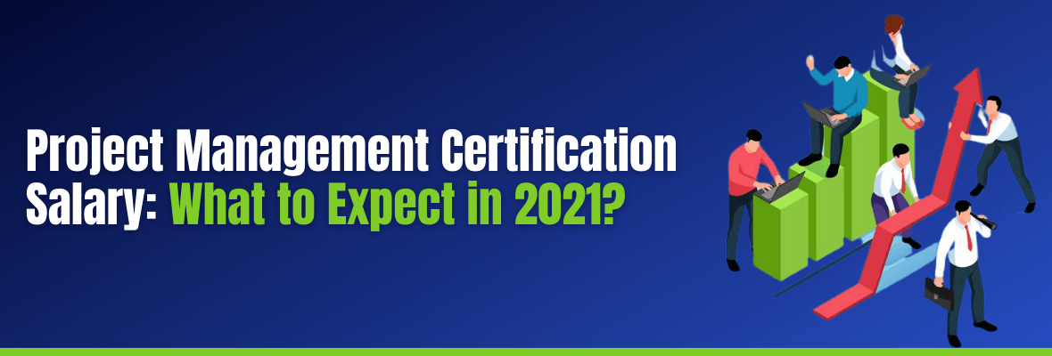 Project Management Certification Salaries in 2021 and Tips to Improve