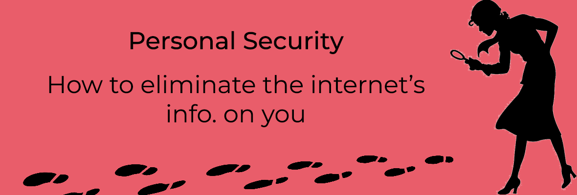 Personal Security: Eliminating the Internet's Info on You
