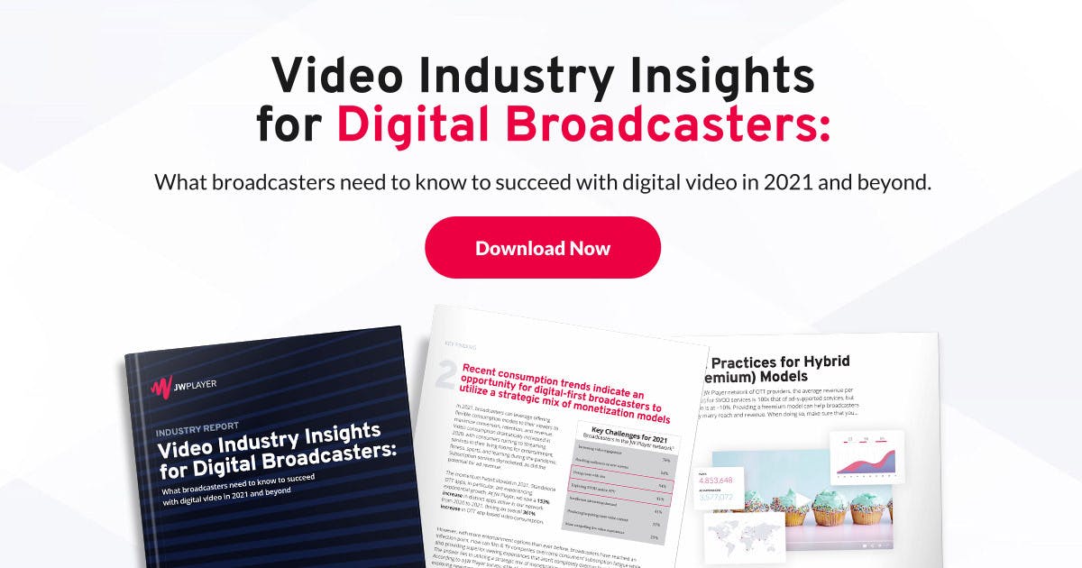 Video Industry Insights for Digital Broadcasters - JW Player Industry Report