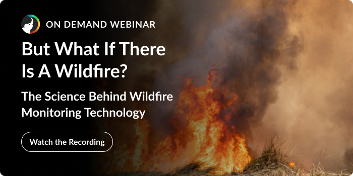 Watch Webinar: The Science Behind Wildfire Monitoring Technology