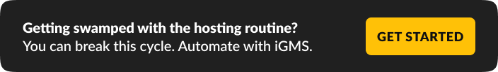 Getting swamped with the hosting routine? You can break this cycle. Automate with iGMS. 